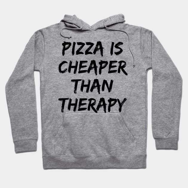 Pizza Is Cheaper Than Therapy. Funny Sarcastic Saying Hoodie by That Cheeky Tee